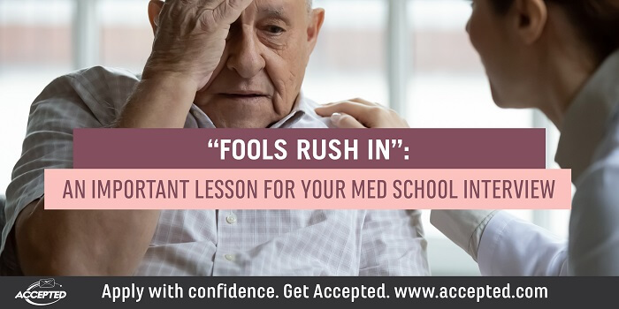 “Fools Rush In”: An Important Lesson for your Med School Interview